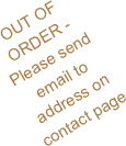 OUT OF ORDER - Please send email to address on contact page